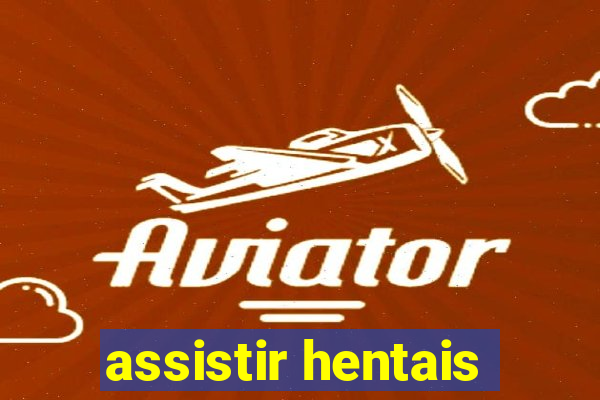 assistir hentais