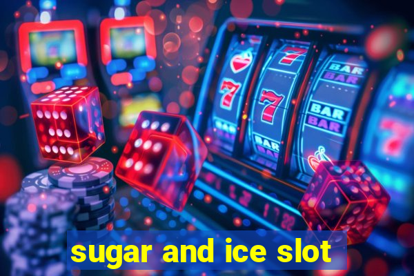 sugar and ice slot