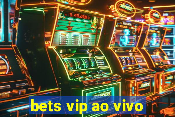 bets vip ao vivo