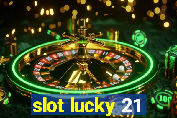 slot lucky 21