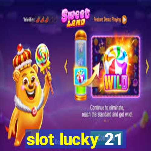 slot lucky 21