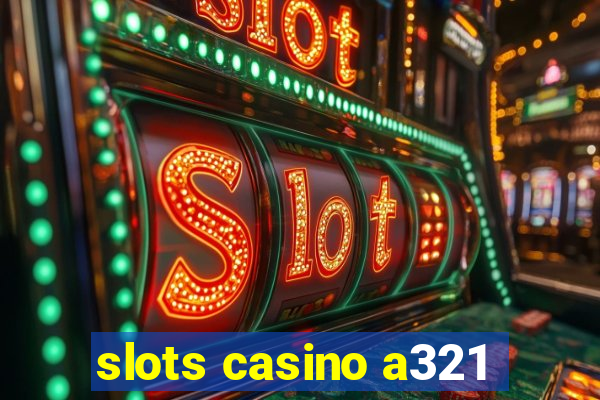 slots casino a321