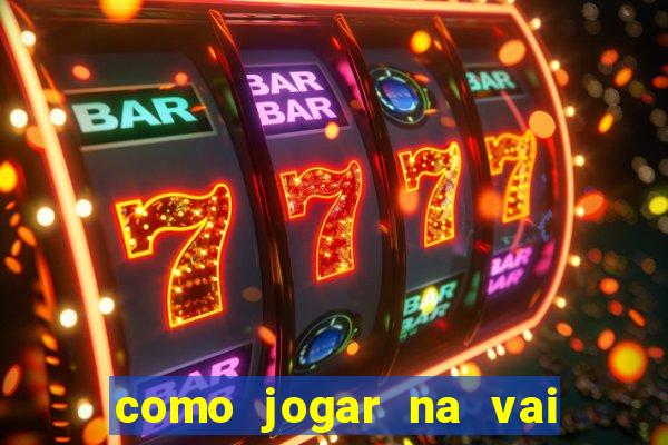 como jogar na vai de bet