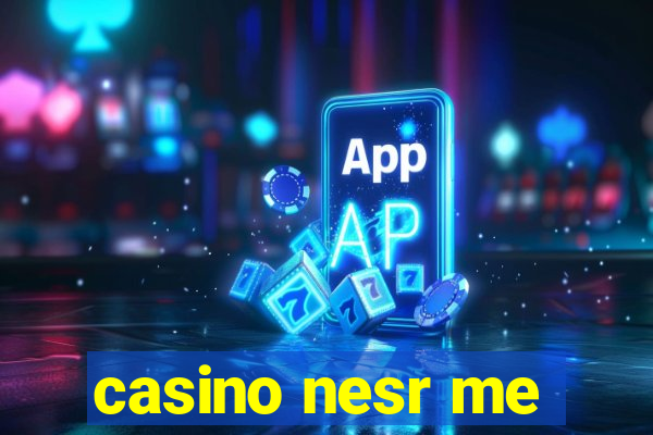 casino nesr me