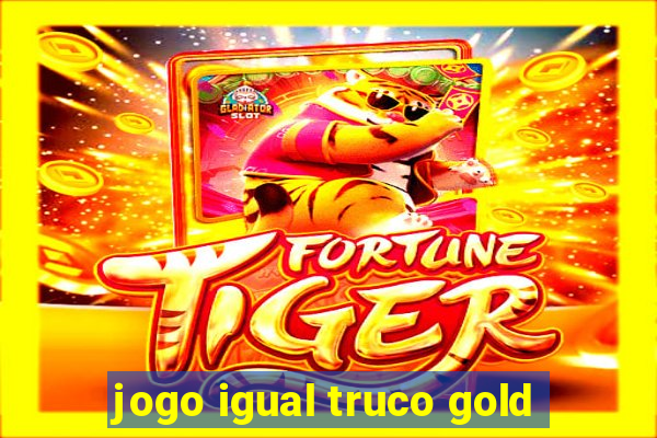 jogo igual truco gold