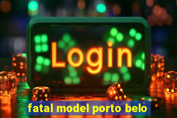 fatal model porto belo