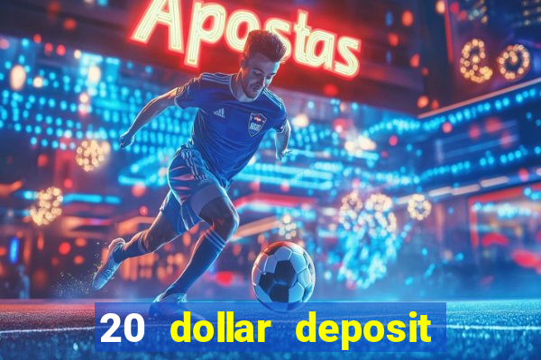 20 dollar deposit online casino