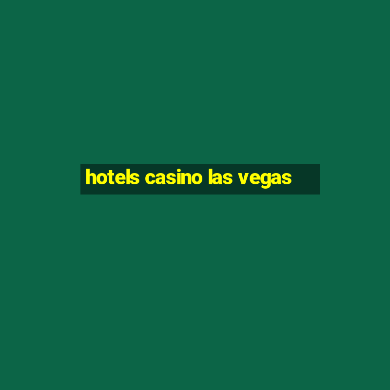 hotels casino las vegas