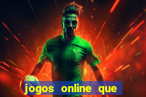 jogos online que da dinheiro