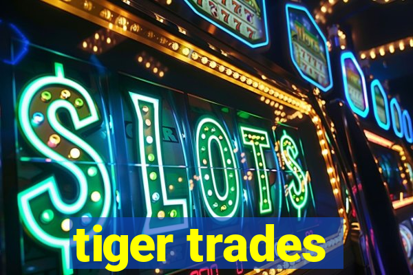 tiger trades