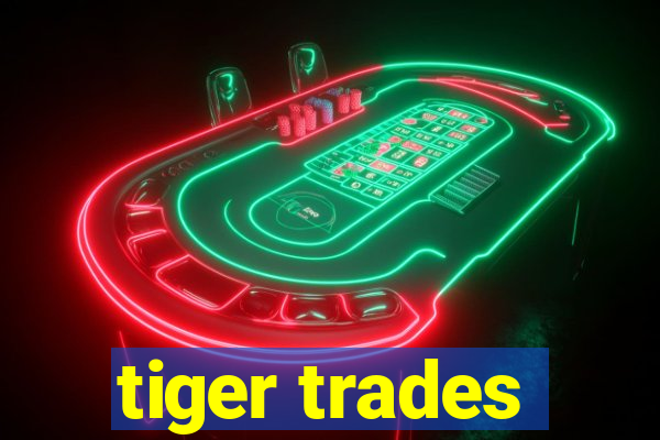 tiger trades