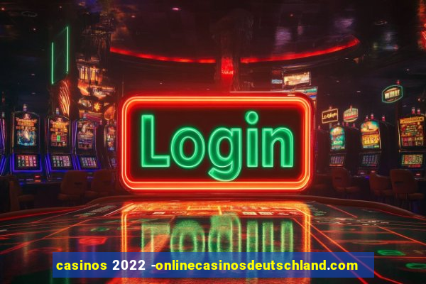 casinos 2022 -onlinecasinosdeutschland.com