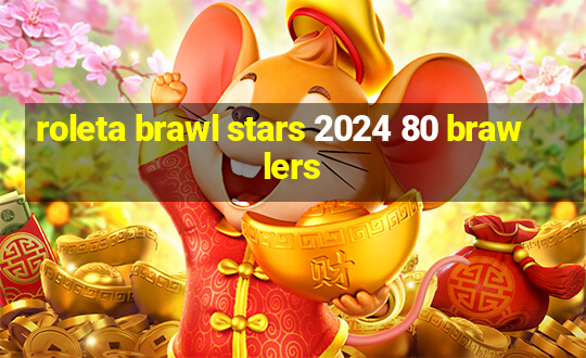 roleta brawl stars 2024 80 brawlers