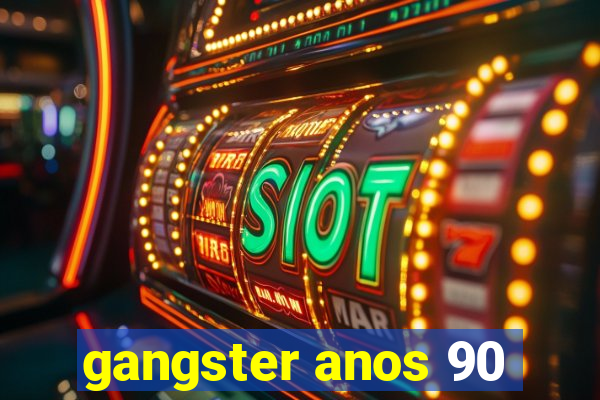 gangster anos 90