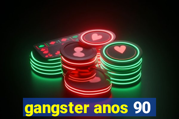 gangster anos 90