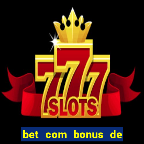 bet com bonus de cadastro cassino