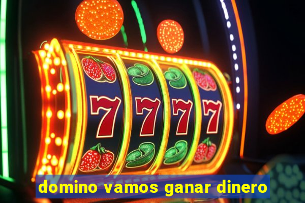 domino vamos ganar dinero