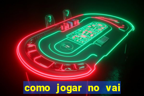 como jogar no vai de bet