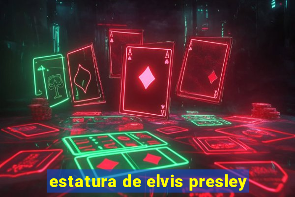 estatura de elvis presley