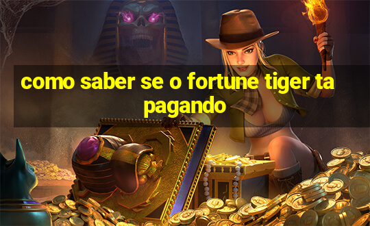 como saber se o fortune tiger ta pagando