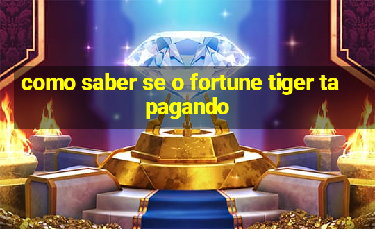 como saber se o fortune tiger ta pagando