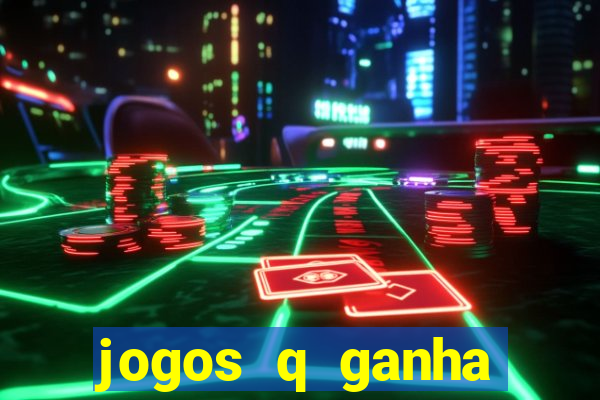 jogos q ganha dinheiro de verdade