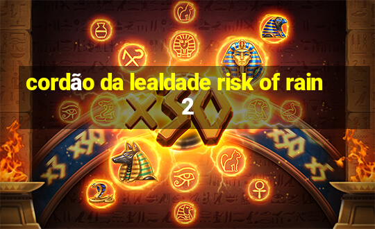 cordão da lealdade risk of rain 2