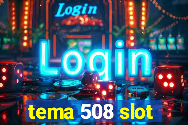 tema 508 slot