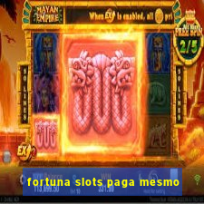 fortuna slots paga mesmo