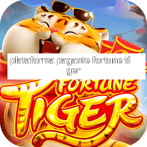 plataforma pagante fortune tiger