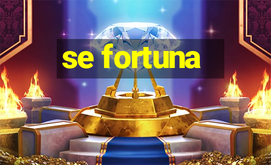 se fortuna