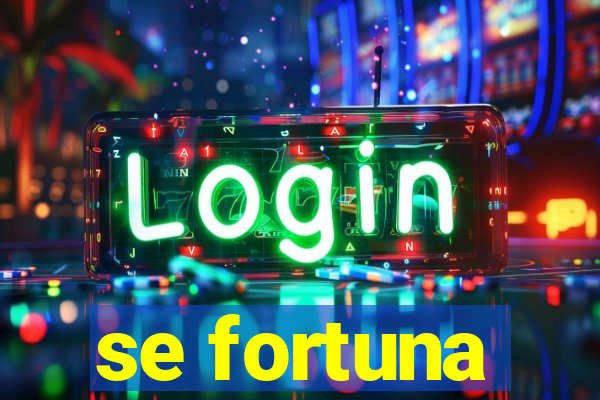 se fortuna