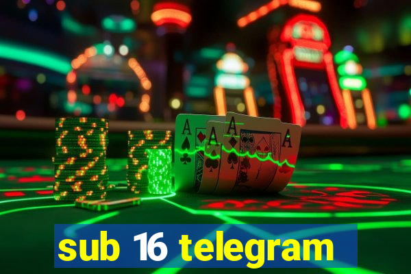 sub 16 telegram