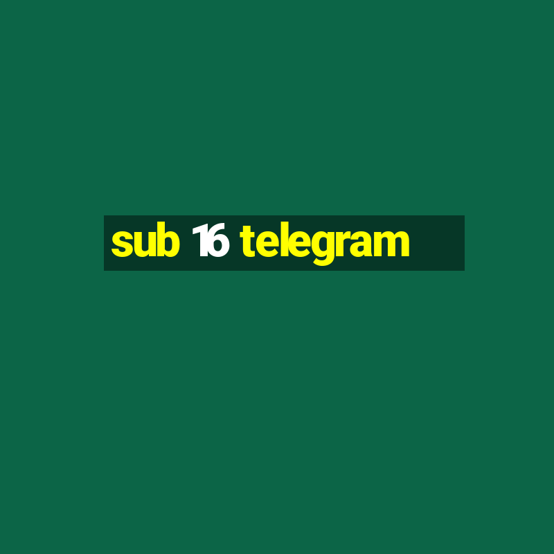 sub 16 telegram