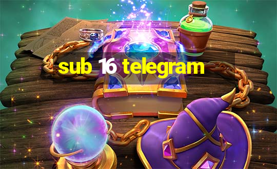 sub 16 telegram