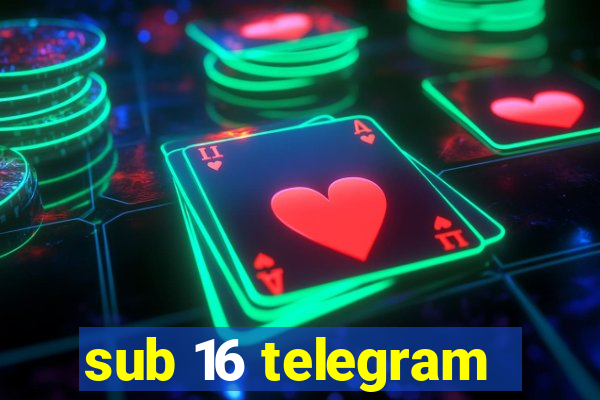 sub 16 telegram