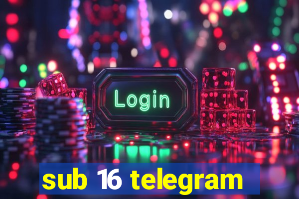 sub 16 telegram