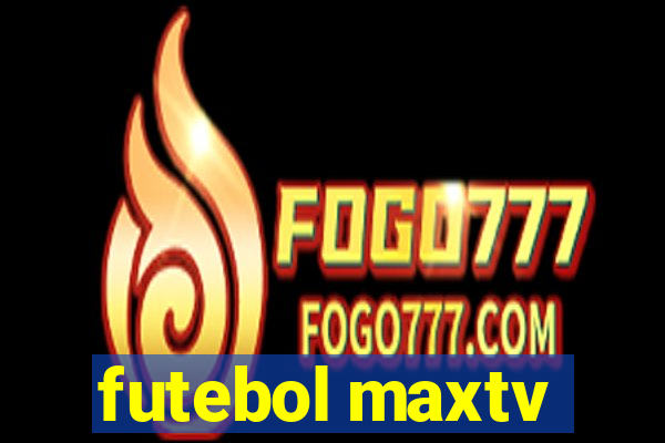 futebol maxtv