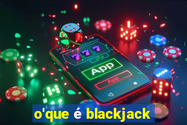 o'que é blackjack