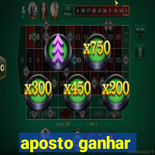 aposto ganhar