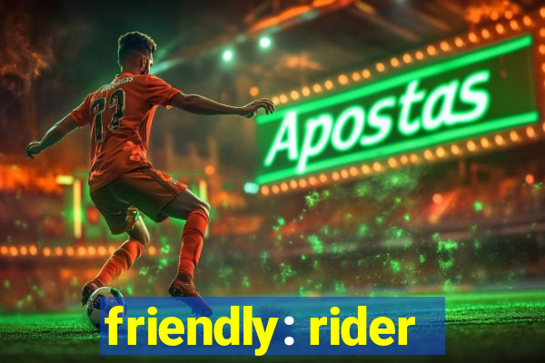 friendly: rider