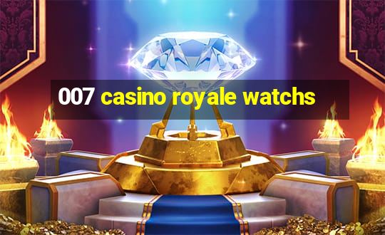 007 casino royale watchs