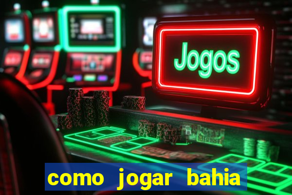 como jogar bahia da sorte