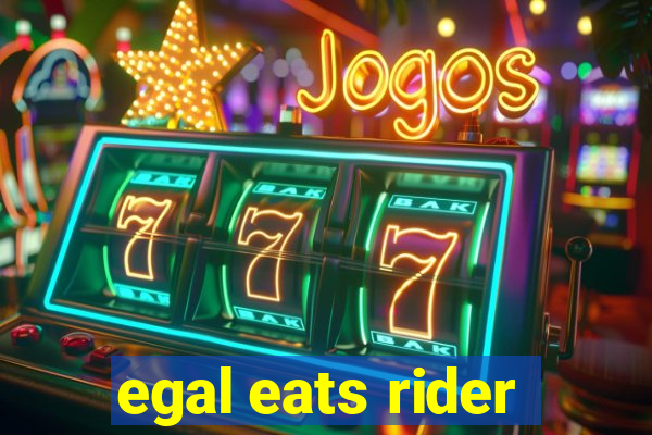 egal eats rider