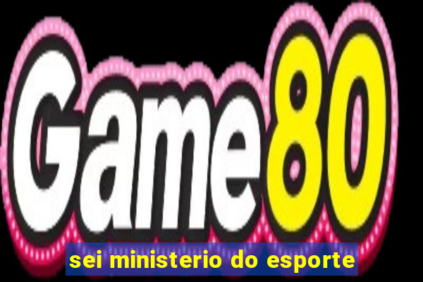 sei ministerio do esporte