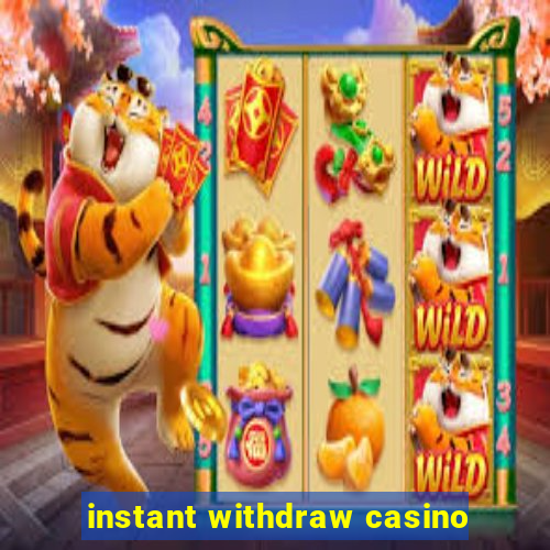 instant withdraw casino