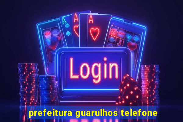 prefeitura guarulhos telefone