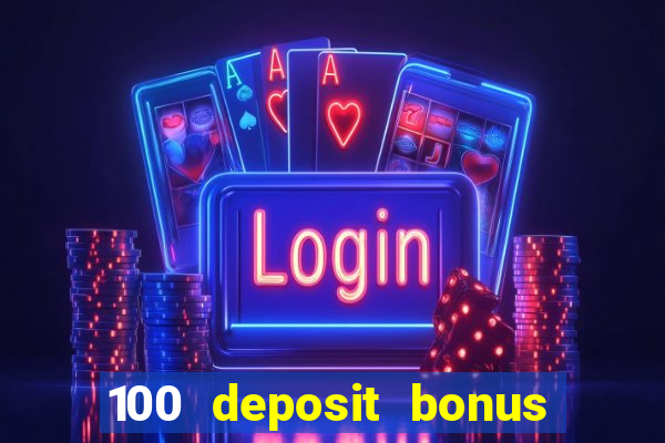 100 deposit bonus uk all british casino