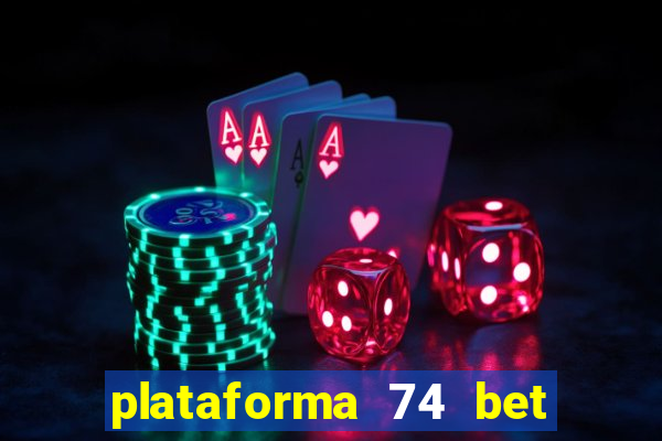 plataforma 74 bet é confiável