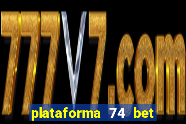 plataforma 74 bet é confiável